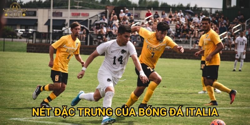 Nét đặc trưng của bóng đá Italia