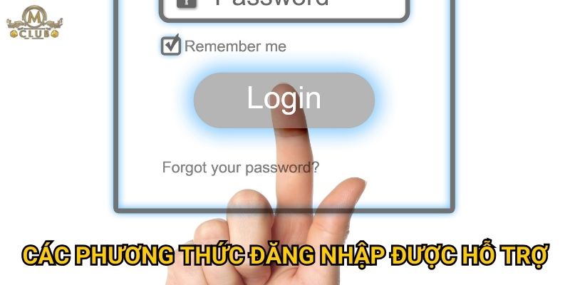 Tại sao việc đăng nhập Mclub luôn an toàn và thuận tiện? 2 Các phương thức đăng nhập được hỗ trợ
