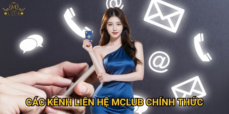 Làm thế nào để liên hệ với Mclub một cách nhanh chóng và hiệu quả? 1 Các kênh liên hệ Mclub chính thức